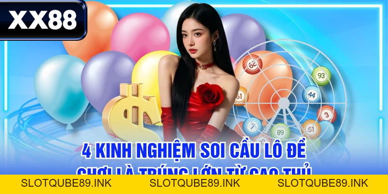4 Kinh Nghiệm Soi Cầu Lô Đề Chơi Là Trúng Lớn Từ Cao Thủ