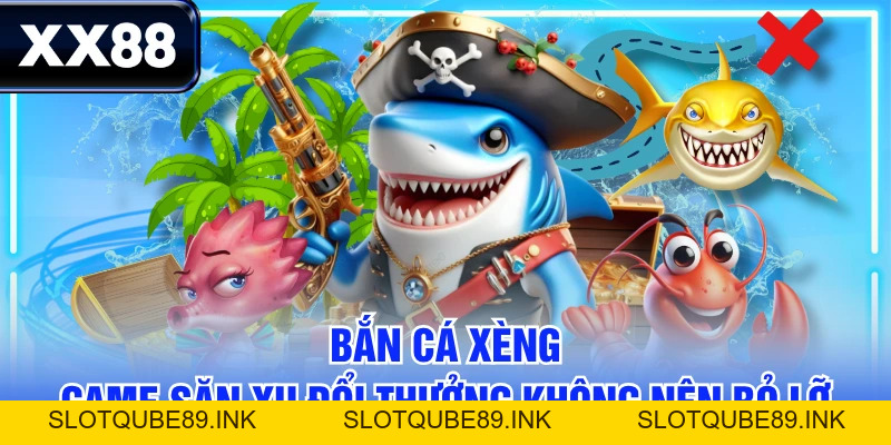 Bắn Cá Xèng - Game Săn Xu Đổi Thưởng Không Nên Bỏ lỡ